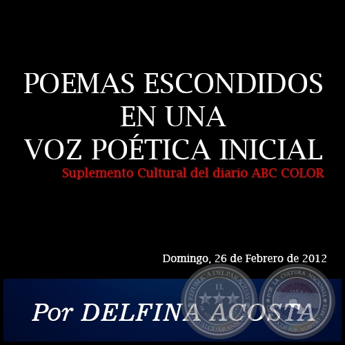 POEMAS ESCONDIDOS EN UNA VOZ POÉTICA INICIAL - Por DELFINA ACOSTA - Domingo, 26 de Febrero de 2012